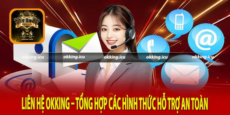 Liên hệ Okking – Tổng hợp các hình thức hỗ trợ an toàn